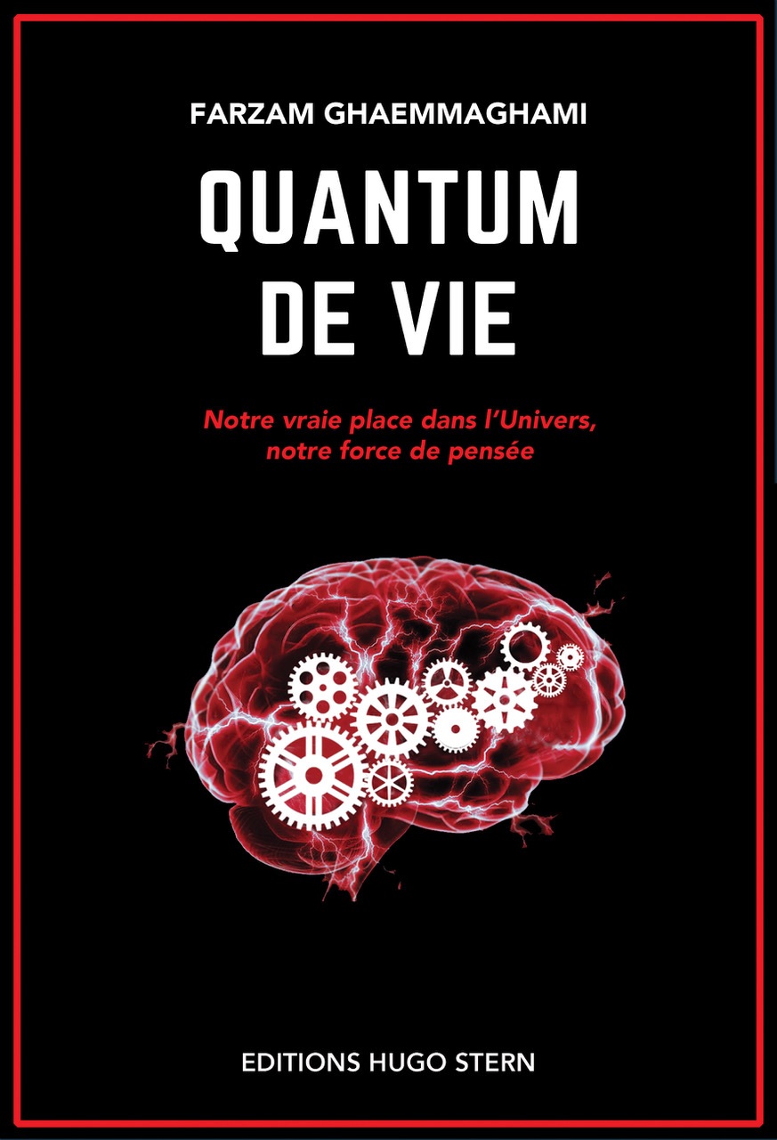 Livre : 'Quantum de vie, notre vrai place dans l'Univers, notre force de pensée', de Farzam Ghaemmaghami